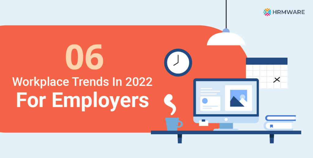 6 workplace trends in 2022 for employers you should never forget